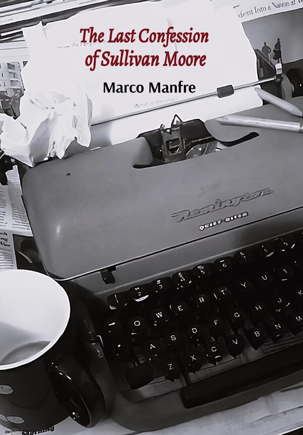 The Last Confession of Sullivan Moore by Marco Manfre, Hardcover | Indigo Chapters