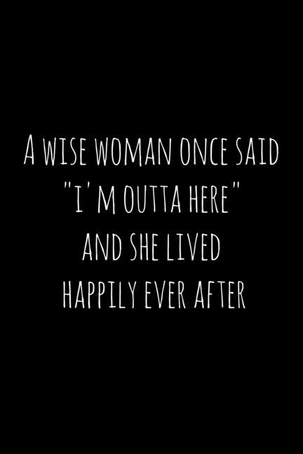 "A wise woman once said "i'm outta here" and she lived happily ever after" by Workfreedom Press, Paperback | Indigo Chapters