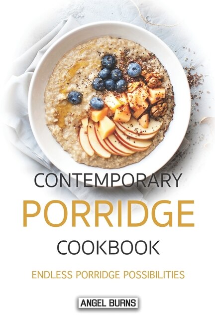 Contemporary Porridge Cookbook by Angel Burns, Paperback | Indigo Chapters