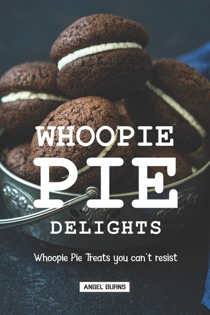 Whoopie Pie Delights by Angel Burns, Paperback | Indigo Chapters