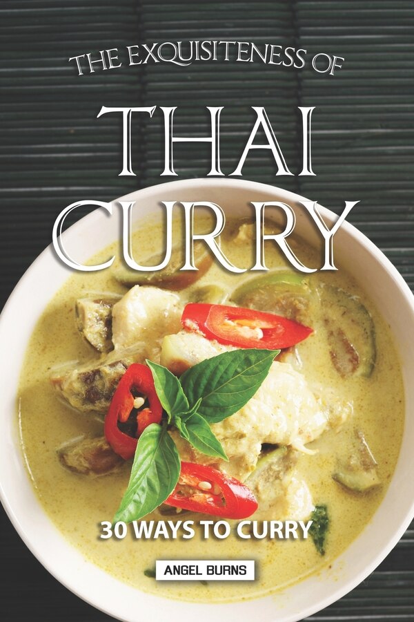 The Exquisiteness of Thai Curry by Angel Burns, Paperback | Indigo Chapters