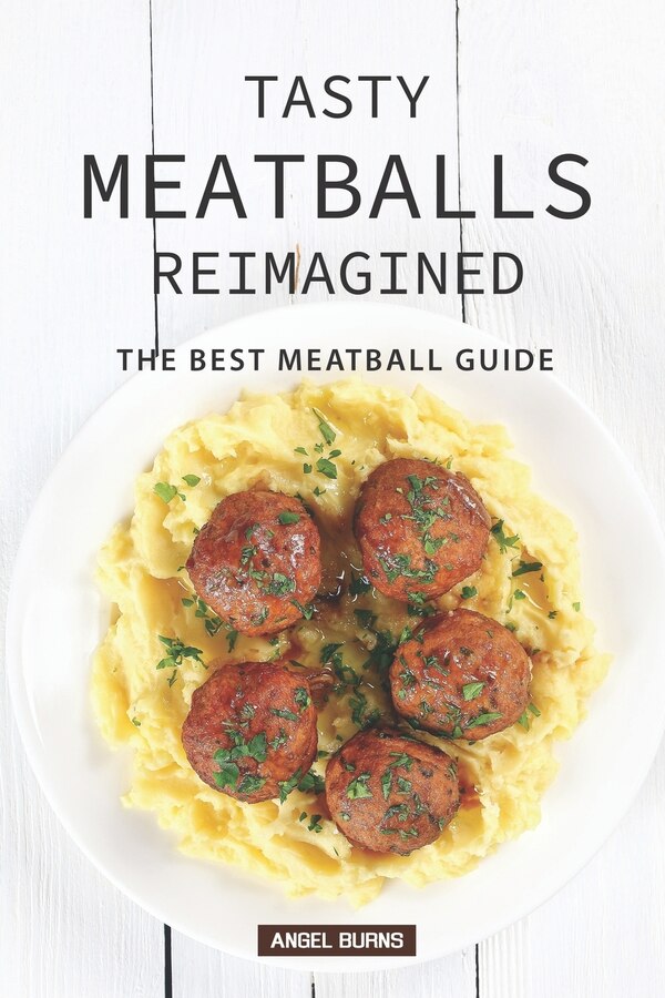 Tasty Meatballs Reimagined by Angel Burns, Paperback | Indigo Chapters