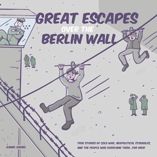 Great Escapes Over the Berlin Wall by Daniel Goebel, Paperback | Indigo Chapters