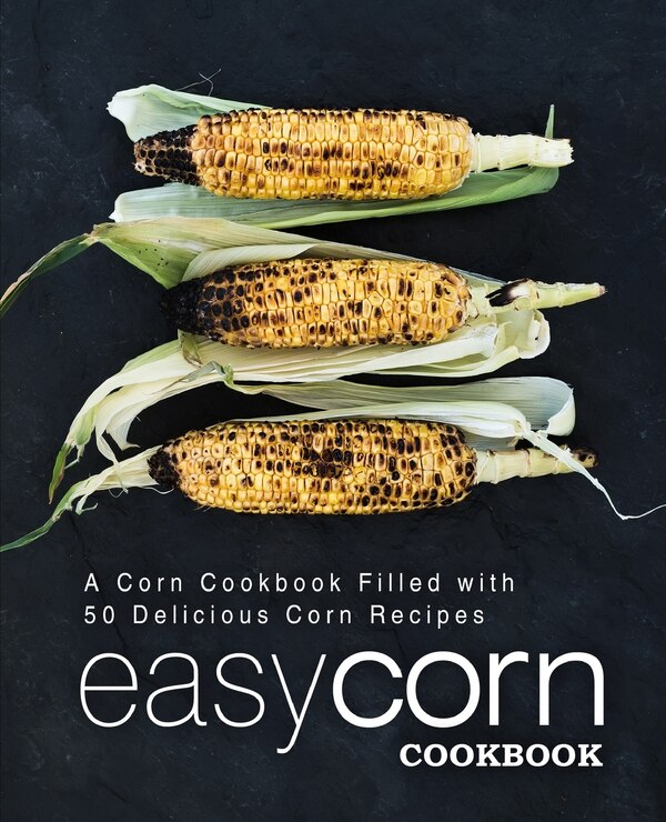 Easy Corn Cookbook by Booksumo Press, Paperback | Indigo Chapters