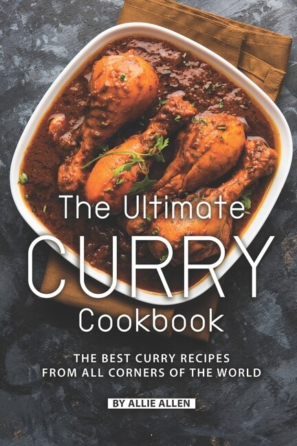 The Ultimate Curry Cookbook by Allie Allen, Paperback | Indigo Chapters