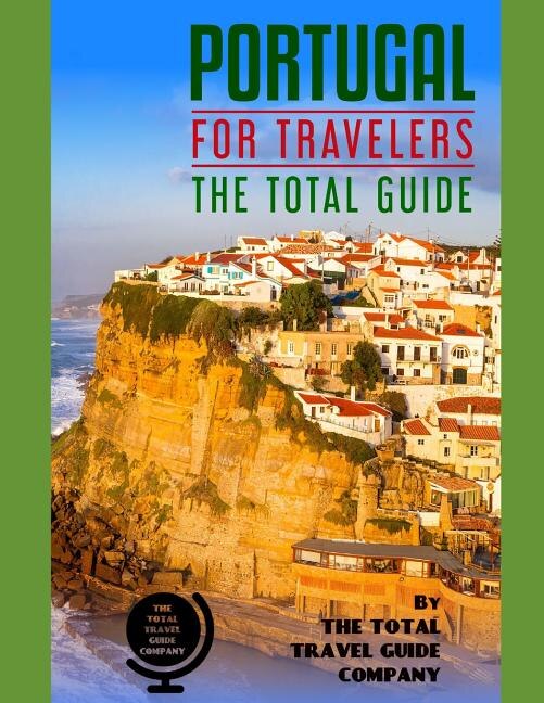 PORTUGAL FOR TRAVELERS. The total guide by The Total Travel Guide Company, Paperback | Indigo Chapters