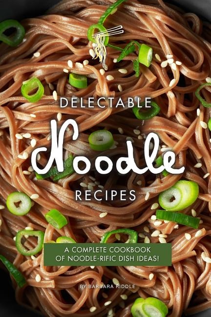 Delectable Noodle Recipes by Barbara Riddle, Paperback | Indigo Chapters