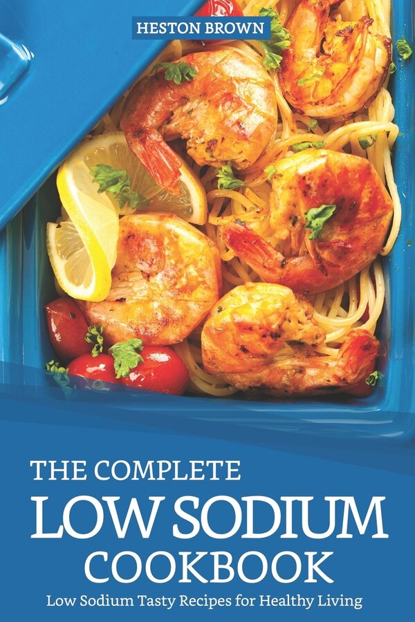 The Complete Low Sodium Cookbook by Heston Brown, Paperback | Indigo Chapters