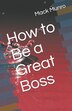 How to Be a Great Boss by Mack Munro, Paperback | Indigo Chapters