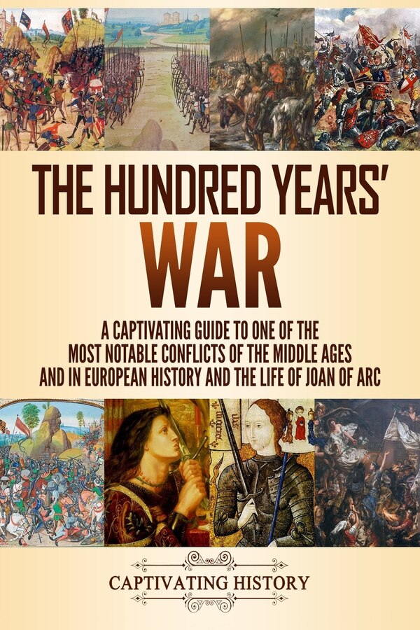 The Hundred Years' War by Captivating History, Paperback | Indigo Chapters