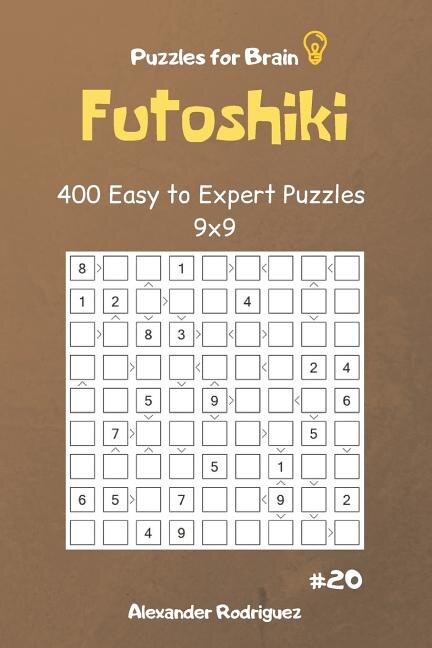 Puzzles for Brain - Futoshiki 400 Easy to Expert Puzzles 9x9 vol.20 by Alexander Rodriguez, Paperback | Indigo Chapters