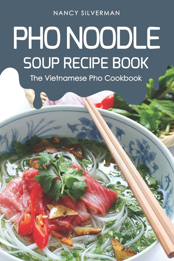 PHO Noodle Soup Recipe Book by Nancy Silverman, Paperback | Indigo Chapters