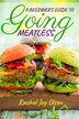 A Beginner's Guide To Going Meatless by Rachel Joy Olsen, Paperback | Indigo Chapters