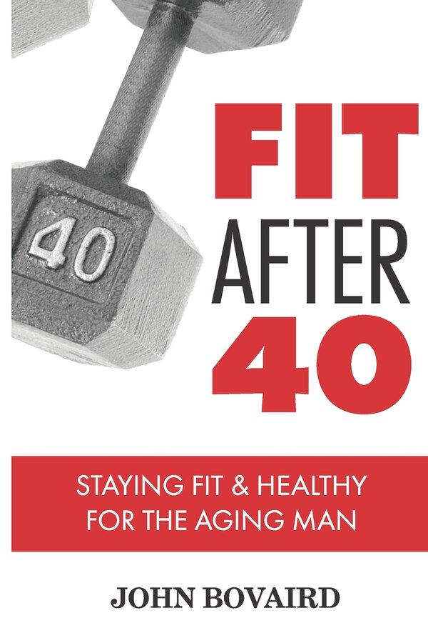 Fit After 40 by John Bovaird, Paperback | Indigo Chapters