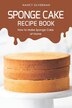 Sponge Cake Recipe Book by Nancy Silverman, Paperback | Indigo Chapters