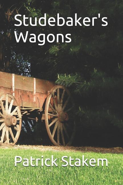 Studebaker's Wagons by Patrick Stakem, Paperback | Indigo Chapters