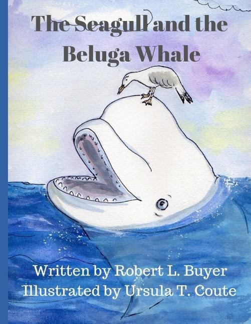 The Seagull and The Beluga Whale by Robert L Buyer, Paperback | Indigo Chapters