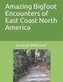 Amazing Bigfoot Encounters of East Coast North America by George Mitrovic, Paperback | Indigo Chapters