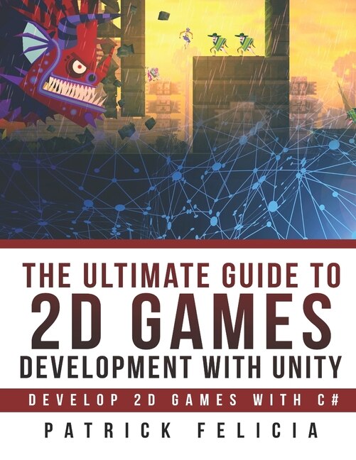 The Ultimate Guide to 2D games with Unity by Patrick Felicia, Paperback | Indigo Chapters