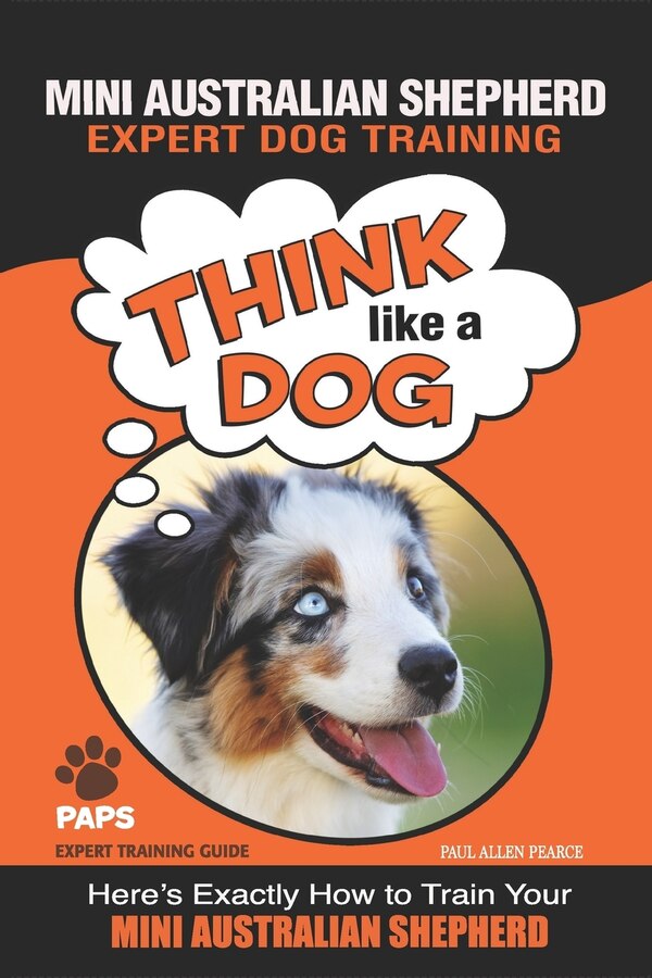 MINI AUSTRALIAN SHEPHERD Expert Dog Training by Paul Allen Pearce, Paperback | Indigo Chapters