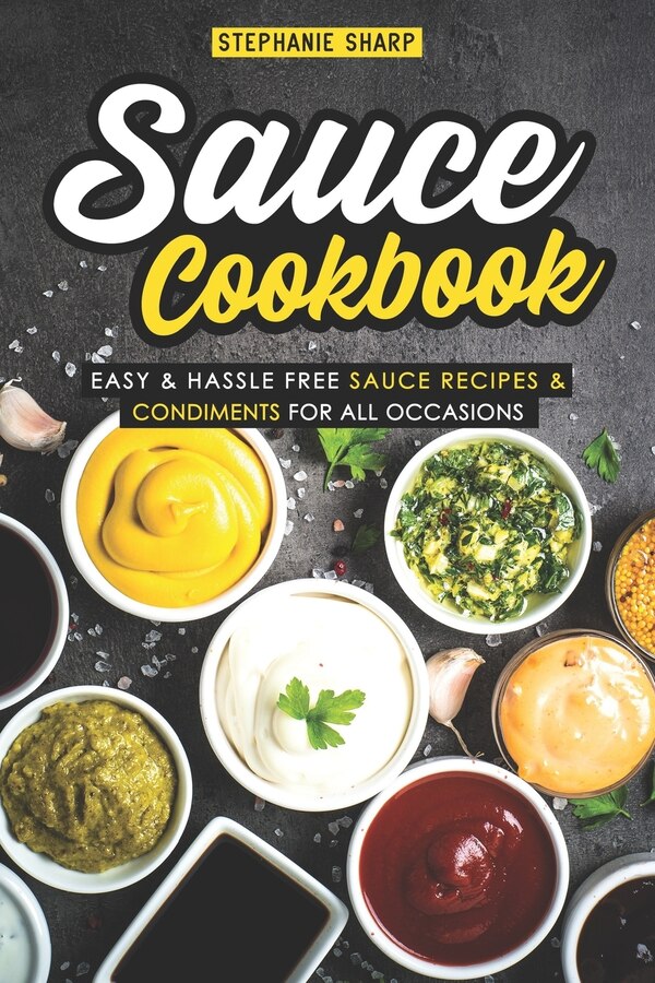 Sauce Cookbook by Stephanie Sharp, Paperback | Indigo Chapters