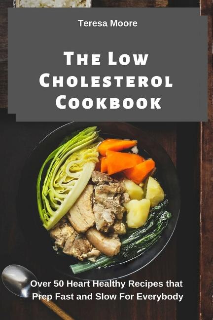 The Low Cholesterol Cookbook by Teresa Moore, Paperback | Indigo Chapters