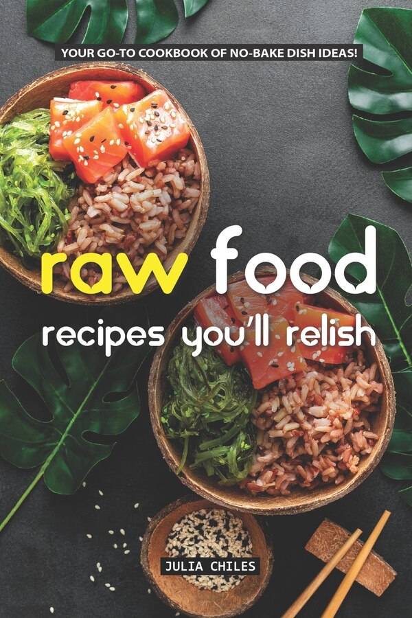 Raw Food Recipes You'll Relish by Julia Chiles, Paperback | Indigo Chapters