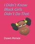 I Didn't Know Black Girls Didn't Do That by Dawn Renee, Paperback | Indigo Chapters