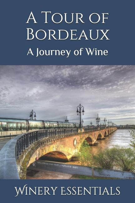 A Tour of Bordeaux by Winery Essentials, Paperback | Indigo Chapters