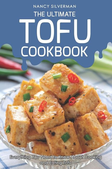 The Ultimate Tofu Cookbook by Nancy Silverman, Paperback | Indigo Chapters