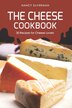 The Cheese Cookbook by Nancy Silverman, Paperback | Indigo Chapters
