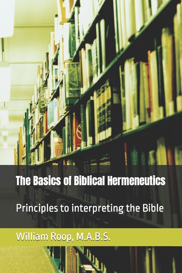 The Basics of Biblical Hermeneutics by William James Roop, Paperback | Indigo Chapters