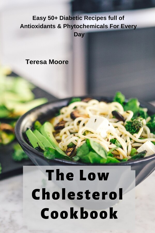 The Low Cholesterol Cookbook by Teresa Moore, Paperback | Indigo Chapters