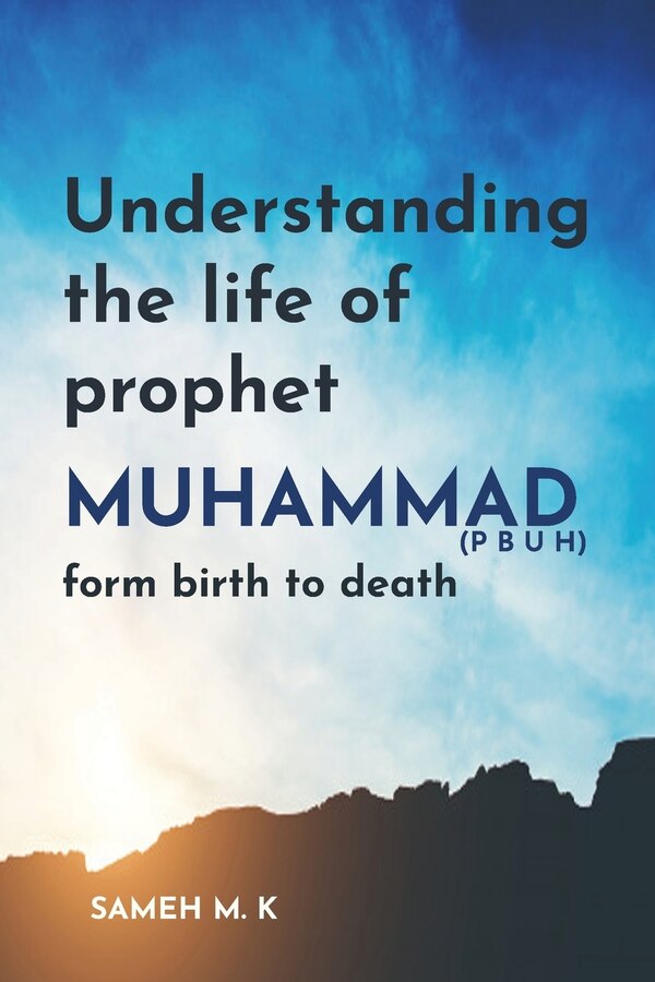 Understanding the Life of Prophet Muhammad (PBUH) by Sameh M K, Paperback | Indigo Chapters