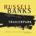 Trailerpark by RUSSELL BANKS, Audio Book (CD) | Indigo Chapters
