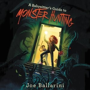 A Babysitter's Guide To Monster Hunting #1 by Joe Ballarini, Audio Book (CD) | Indigo Chapters