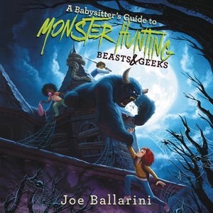 A Babysitter's Guide To Monster Hunting #2: Beasts & Geeks by Joe Ballarini, Audio Book (CD) | Indigo Chapters