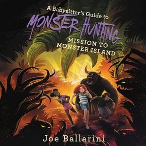 A Babysitter's Guide To Monster Hunting #3: Mission To Monster Island by Joe Ballarini, Audio Book (CD) | Indigo Chapters