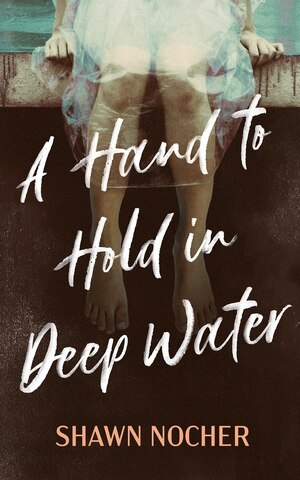 A Hand to Hold in Deep Water by Shawn Nocher, Hardcover | Indigo Chapters