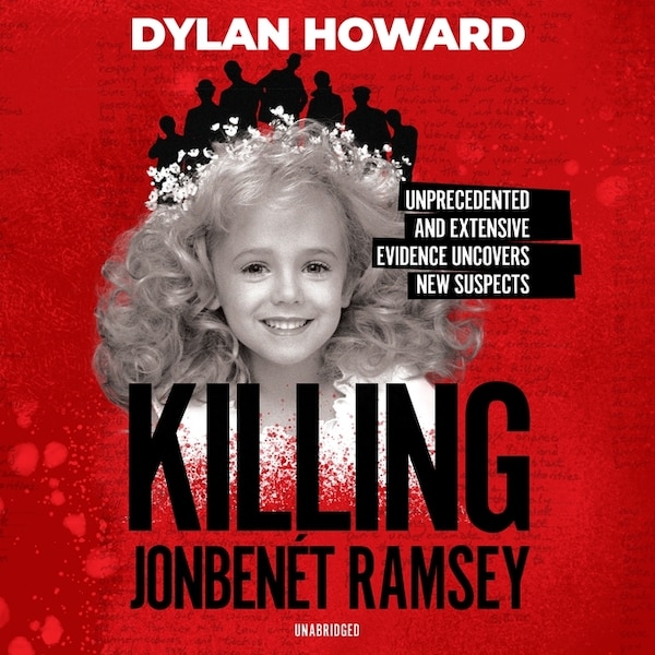 Killing JonBenét Ramsey by Dylan Howard, Audio Book (CD) | Indigo Chapters