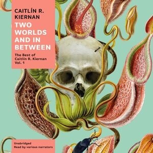 Two Worlds And In Between by Caitlín R. Kiernan, Audio Book (CD) | Indigo Chapters