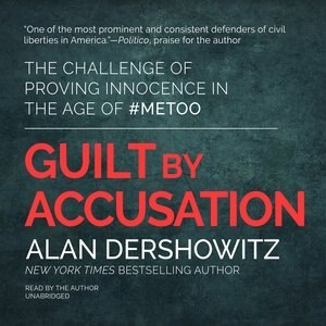 Guilt By Accusation by Alan Dershowitz, Audio Book (CD) | Indigo Chapters