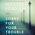 Sorry For Your Trouble by Richard Ford, Audio Book (CD) | Indigo Chapters