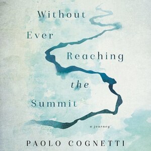 Without Ever Reaching the Summit by Paolo Cognetti, Audio Book (CD) | Indigo Chapters