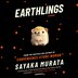 Earthlings by Sayaka Murata, Audio Book (CD) | Indigo Chapters