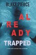 Already Trapped (A Laura Frost FBI Suspense Thriller-Book 3) by Blake Pierce, Paperback | Indigo Chapters