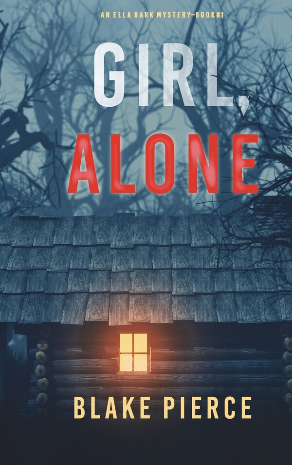 Girl Alone (An Ella Dark FBI Suspense Thriller-Book 1) by Blake Pierce, Hardcover | Indigo Chapters