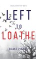 Left to Loathe (An Adele Sharp Mystery-Book Fourteen) by Blake Pierce, Hardcover | Indigo Chapters