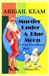 Murder Under A Blue Moon by Abigail Keam, Paperback | Indigo Chapters