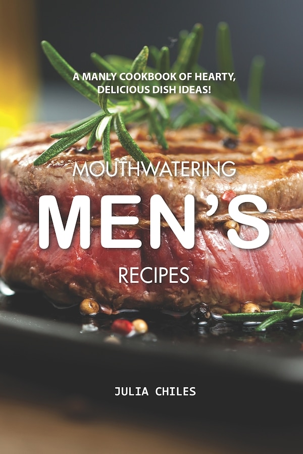 Mouthwatering Men's Recipes by Julia Chiles, Paperback | Indigo Chapters